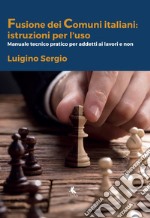 La fusione di Comuni in Puglia: istruzioni per l'uso. Manuale tecnico-pratico per addetti ai lavori e non libro