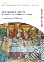 Cibo, religione e diritto. Nutrimento per il corpo e per l'anima libro