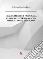 L'immunizzazione finanziaria classica in ipotesi di mercati obbligazionari eterogenei libro