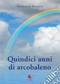 Quindici anni di arcobaleno libro