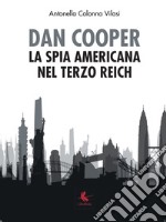 Dan Cooper. La spia americana del Terzo Reich libro