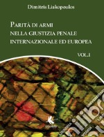 Parità di armi nella giustizia penale internazionale ed europea. Vol. 1 libro