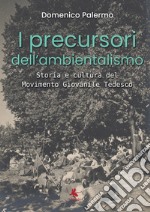 I precursori dell'ambientalismo. Storia e cultura del Movimento Giovanile Tedesco