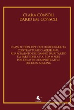 Class action, opt-out, responsabilità contrattuale o aquiliana, risarcimento del danno da ritardo da parte della P. A. E damages for delay in administrative decision-making libro