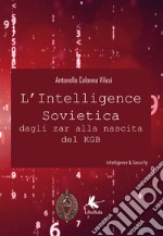 L'intelligence sovietica dagli zar alla nascita del KGB libro