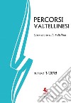 Percorsi valtellinesi. Osservatorio sulla Valtellina (2018). Vol. 1 libro