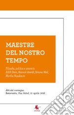 Maestre del nostro tempo. Filosofia, politica e amore in Edith Stein, Hannah Arendt, Simone Weil, Martha Nussbaum. Atti del convegno (Benevento, 12 aprile 2016) libro