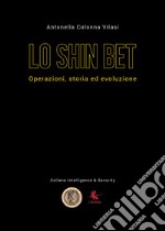 Lo Shin Bet. Operazioni, storia ed evoluzione libro