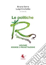 Le politiche ri-generative, welfare, risorse e progettazione libro