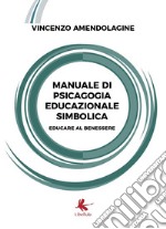 Manuale di psicagogia educazionale simbolica. (Educare al benessere) libro