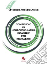 Compendio di neuropsichiatria infantile per educatori libro