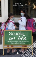 Scuola on life. Effetti psicologici del Coronavirus nel mondo scolastico libro