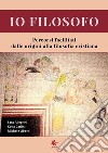 Io filosofo. Percorsi facilitati dalle origini alla filosofia cristiana libro