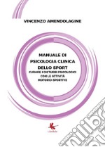 Manuale di psicologia clinica dello sport. Curare i disturbi psicologici con le attività motorio-sportive libro