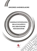 Manuale di psicologia dello sviluppo e dell'educazione per educatori libro