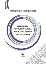 Manuale di psicologia clinica, psichiatria clinica e psicoterapia libro