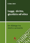 Leggi, diritto, giustizia ed etica. Un dialogo tra storia e presente libro