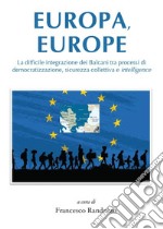 Europa, Europe. La difficile integrazione dei Balcani tra processi di democratizzazione, sicurezza collettiva e intelligence libro