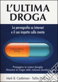 L'ultima droga. La pornografia su Internet e il suo impatto sulla mente libro