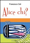 Alice chi? libro