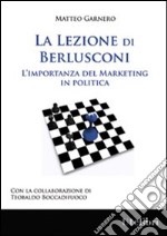 La lezione di Berlusconi. L'importanza del marketing in politica libro