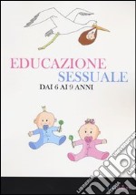 Educazione sessuale dai 6 ai 9 anni. Ediz. illustrata libro