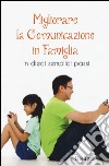 Migliorare la comunicazione in famiglia. In dieci semplici passi libro