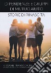 Dipendenze e gruppi di mutuo aiuto: storie di rinascita libro