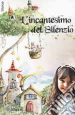 L'incantesimo del silenzio. Ediz. a colori libro