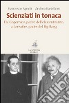 Scienziati in tonaca. Da Copernico, padre dell'eliocentrismo, a Lemaître, padre del Big Bang libro