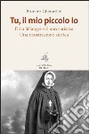 Tu, il mio piccolo Io. Dina Bélanger e il suo carisma. Una ricostruzione storica libro