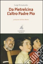 Da Pietrelcina. L'altro padre Pio libro