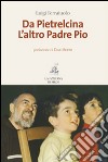 Da Pietrelcina. L'altro padre Pio libro