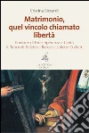 Matrimonio, quel vincolo chiamato libertà. L'unione di fede, speranza e carità di Tancredi Falletti di Barolo e Juliette Colbert libro di Siccardi Cristina