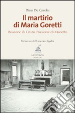 Il martirio di Maria Goretti. Passione di Cristo. Passione di Marietta libro