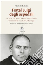 Fratel Luigi degli ospedali. Le virtù del Beato Bordino (1922-1977) dei Fratelli di san G. B. Cottolengo libro