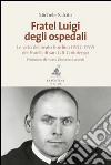 Fratel Luigi degli ospedali. Le virtù del Beato Bordino (1922-1977) dei Fratelli di san G. B. Cottolengo libro