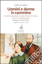 Uomini e donne in cammino. Accanto ai genitori di santa Teresa di Lisieux verso la canonizzazione