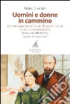 Uomini e donne in cammino. Accanto ai genitori di santa Teresa di Lisieux verso la canonizzazione libro