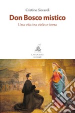 Don Bosco mistico. Una vita tra cielo e terra. Nuova ediz. libro