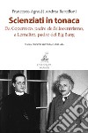 Scienziati in tonaca. Da Copernico, padre dell'eliocentrismo, a Lemaître, padre del Big Bang. Nuova ediz. libro