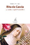 Rita da Cascia. La santa degli impossibili. Nuova ediz. libro