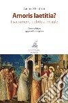 Amoris laetitia? I sacramenti ridotti a morale. Nuova ediz. libro