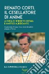 Renato Corti. Il cesellatore di anime libro