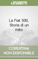 La Fiat 500. Storia di un mito