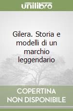 Gilera. Storia e modelli di un marchio leggendario libro