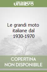 Le grandi moto italiane dal 1930-1970