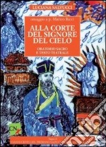 Alla corte del signore del cielo. Oratorio sacro e testo teatrale libro