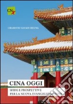 Cina Oggi. Sfide e prospettiva per la nuova evangelizzazione libro