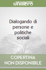 Dialogando di persone e politiche sociali libro